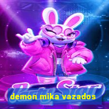 demon mika vazados